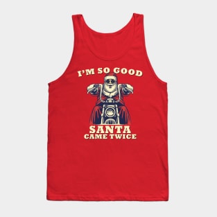 I'm So Good Santa Came Twice Christmas Motorcycle Tank Top